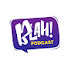 k8BXIt0_6Vs-channel-avatar-BLAH! Podcast