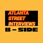 ATLANTA STREET INTERVIEWS:  B - SIDE