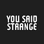 YOU SAID STRANGE logo