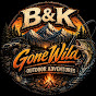 B&K Gone Wild - Outdoor Adventures 