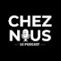 LDqKTfL_Ww4-channel-avatar-CHEZ NOUS PODCAST