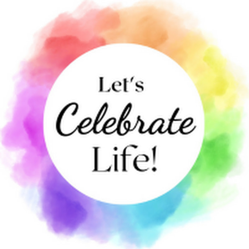 Let's Celebrate Life!