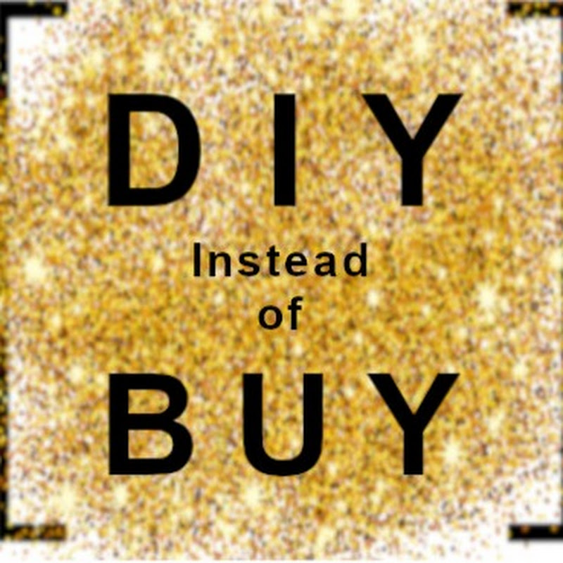 DIY Instead of BUY
