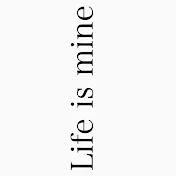 Life is mine