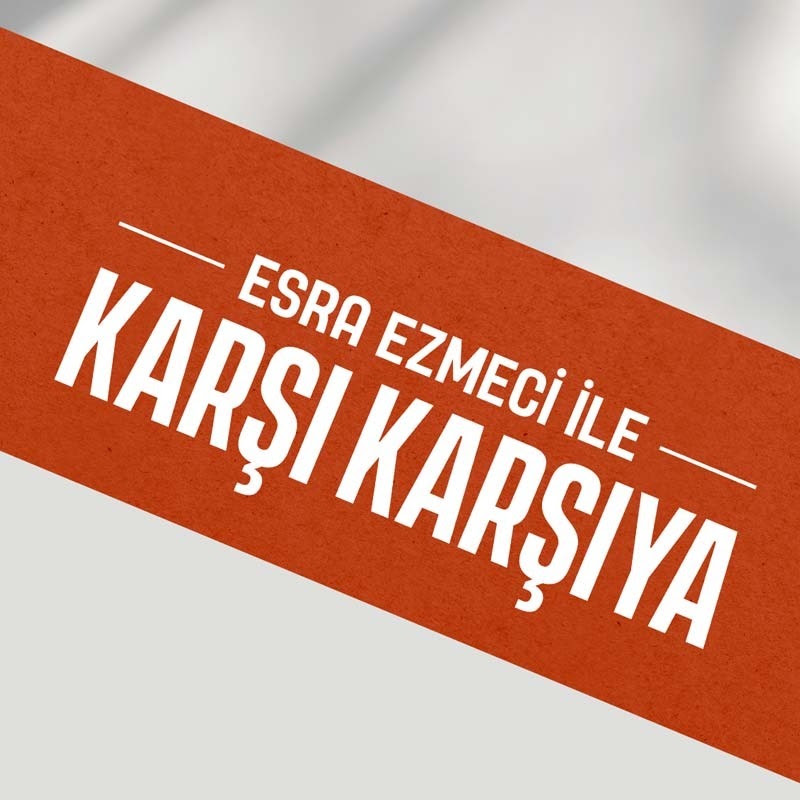 Esra Ezmeci ile Karşı Karşıya