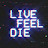 Live Feel Die