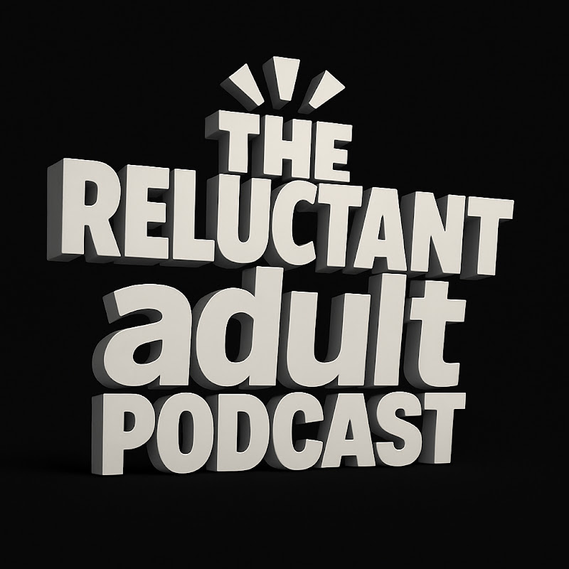 The Reluctant Adult Podcast