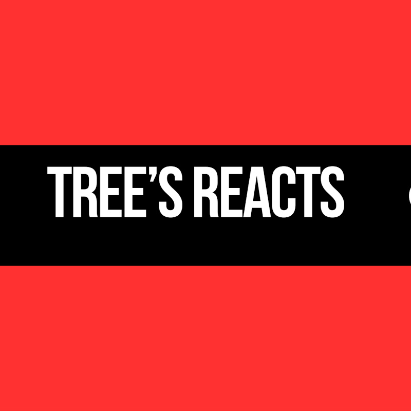 Tree's Reacts