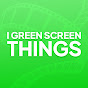 I Green Screen Things Image Thumbnail