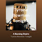 Tyrone Bowman Tonight