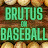 Brutus on Baseball