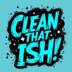 Clean That Ish!