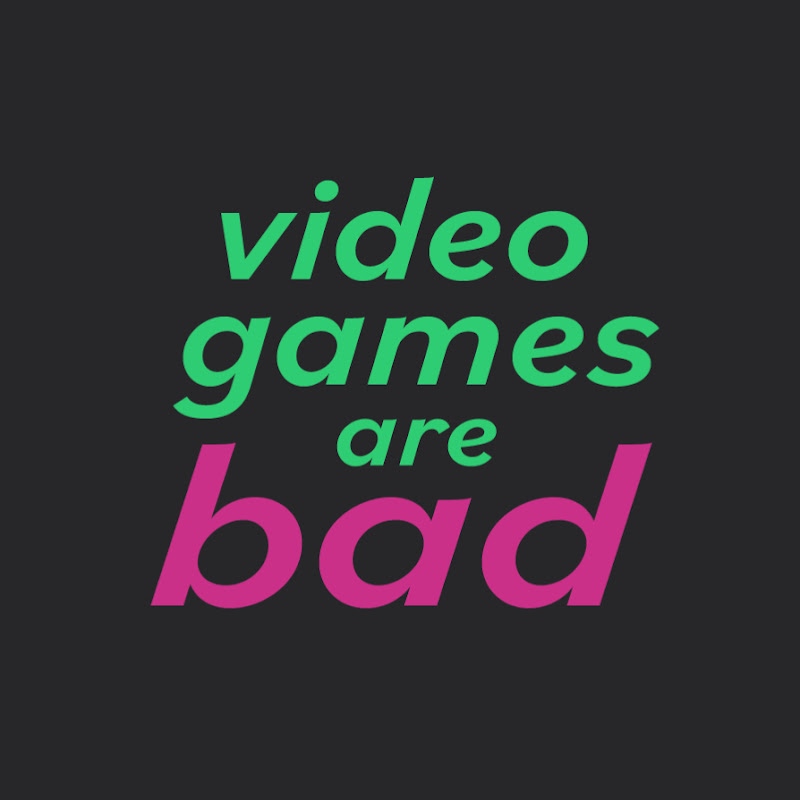 Video Games Are Bad