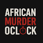 African Murder Oclock | True Crime Africa logo