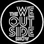 THE WE OUTSIDE SHOW