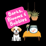Barks, Blooms and Bubbles