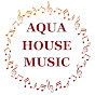 AQUA HOUSE MUSIC