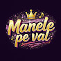 MANELE PE VAL