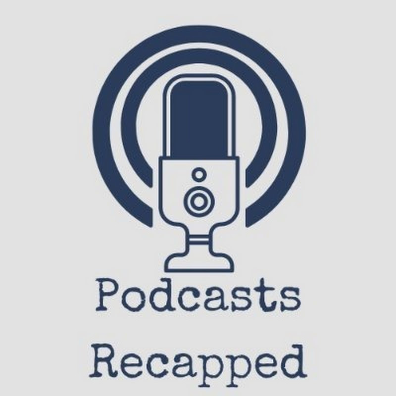 Podcasts Recapped