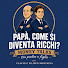 zlgjpkSIrfA-channel-avatar-Papà, come si diventa ricchi?