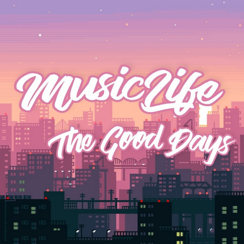 Music Life The Good Days