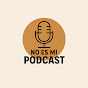 No Es Mi Podcast