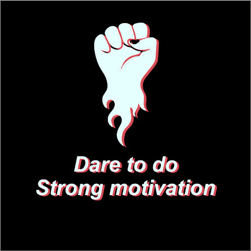 Dare to do. Strong motivation