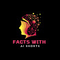 FACTS WITH AI SHORTS