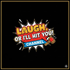 Laugh or I'll hit you