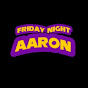 Friday Night Aaron MOD Channel - @fridaynightaaronmodchannel6295 - Youtube