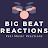Big Beat Reactions