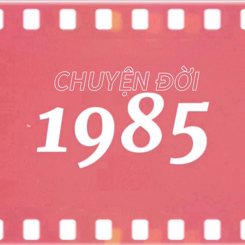 CHUYỆN ĐỜI 1985