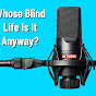 Whose Blind Life Is It Anyway YouTube Profile Photo