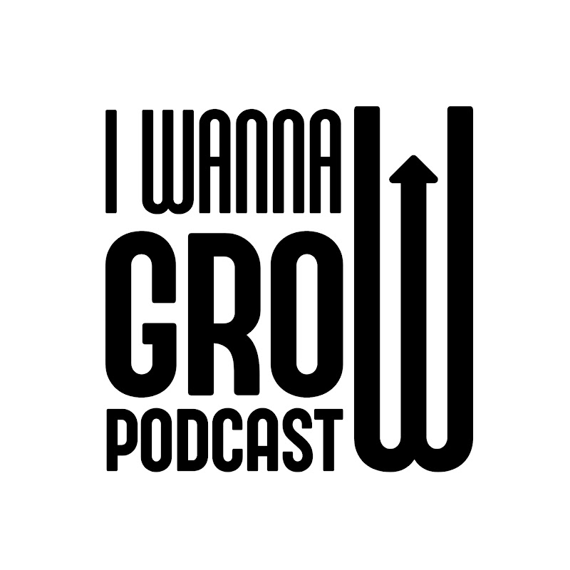 I Wanna Grow Podcast