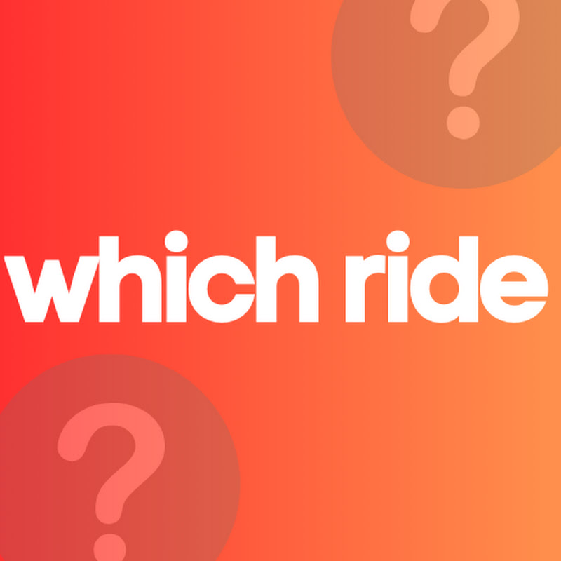 Which Ride?