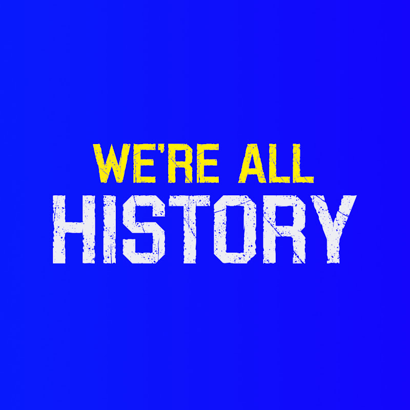 WE'RE ALL HISTORY