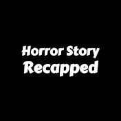 Horror Story Recapped
