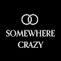 Somewhere Crazy