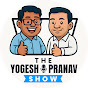 The Yogesh & Pranav Show
