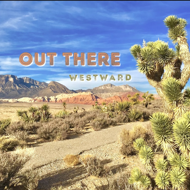 OUT THERE Westward