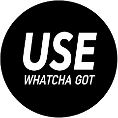 Use Whatcha Got