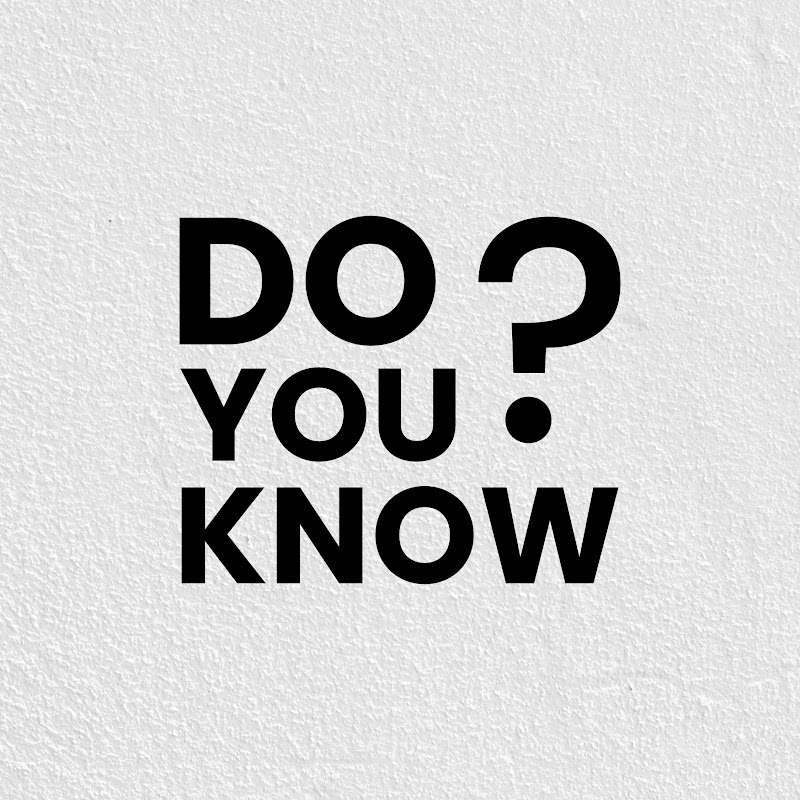 DO YOU KNOW ?
