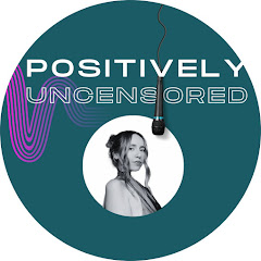 Positively Uncensored Podcast