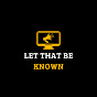 Let That Be Known logo