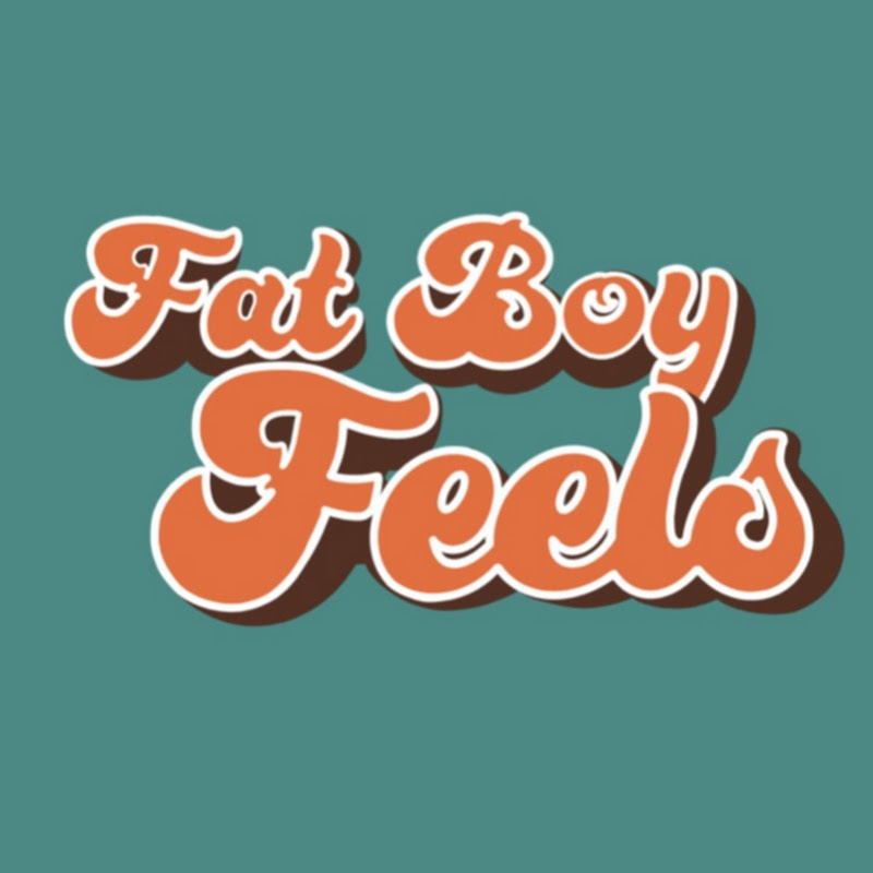Fat Boy Feels 