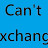 Can't exchange