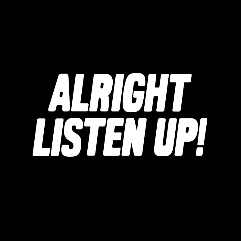 Alright Listen Up!