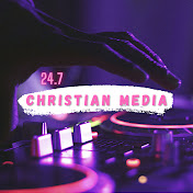 24.7 CHRISTIAN MEDIA 