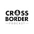 nhUKEzKQY4E-channel-avatar-Cross-Border Podcast