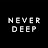 NEVER DEEP